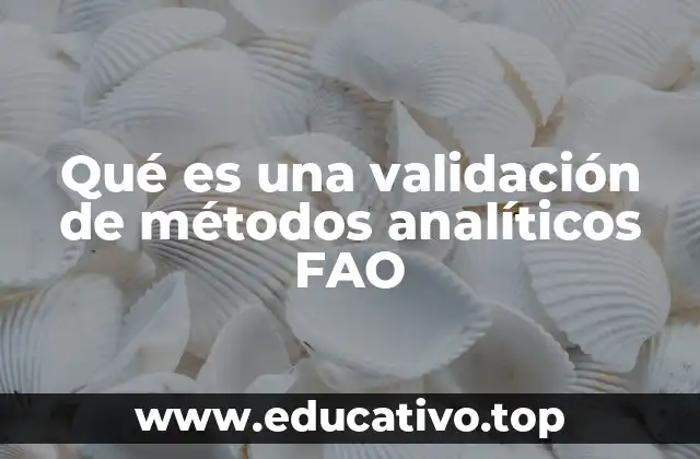 Qué es una validación de métodos analíticos FAO
