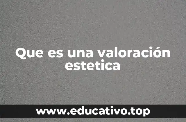 Que es una valoración estetica