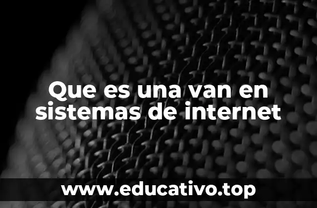 Que es una van en sistemas de internet