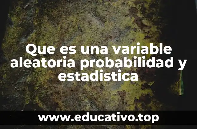 Que es una variable aleatoria probabilidad y estadistica