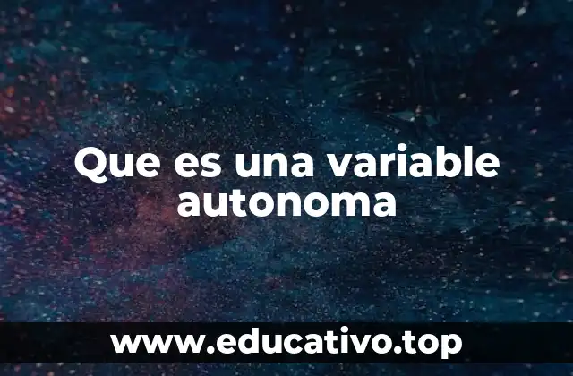 El concepto detrás de las variables autónomas