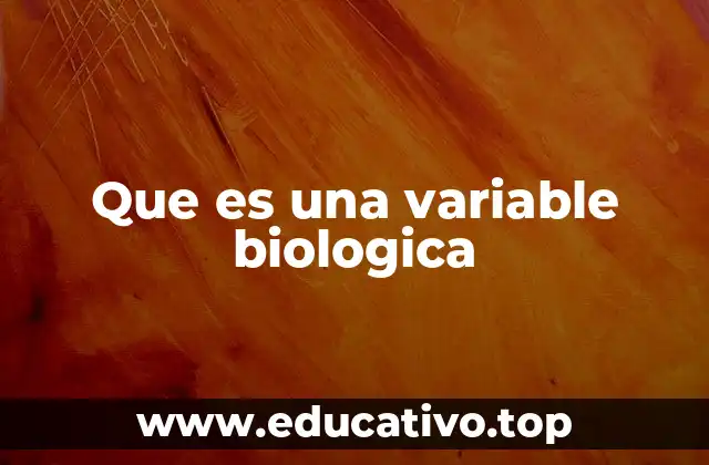 Que es una variable biologica