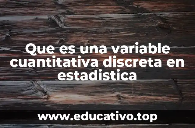 Que es una variable cuantitativa discreta en estadistica