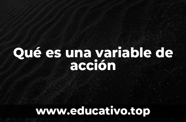 Qué es una variable de acción