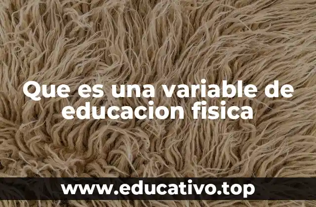 Que es una variable de educacion fisica