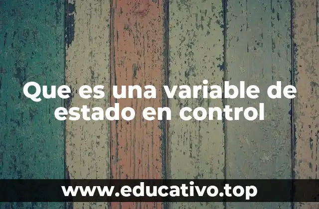 Que es una variable de estado en control
