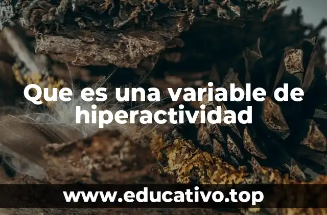 Que es una variable de hiperactividad