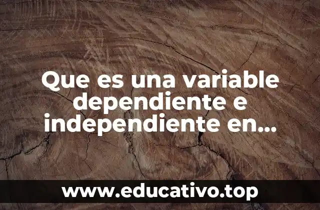 Que es una variable dependiente e independiente en biologia