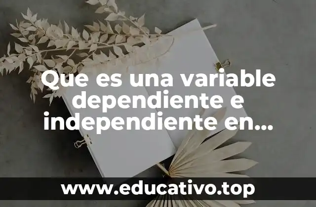 Que es una variable dependiente e independiente en matemáticas