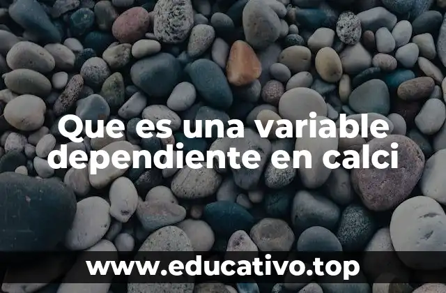 Que es una variable dependiente en calci