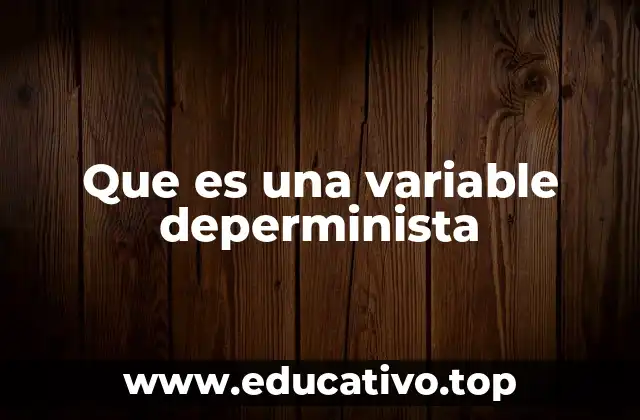 La importancia de las variables deperministas en modelos matemáticos