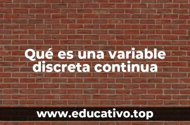 Qué es una variable discreta continua