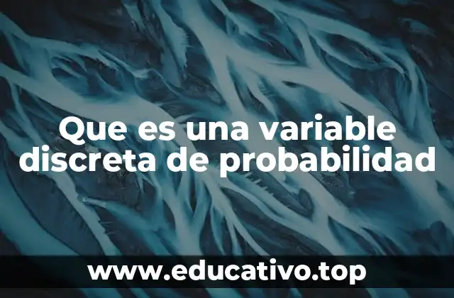 Que es una variable discreta de probabilidad