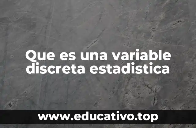 Que es una variable discreta estadistica