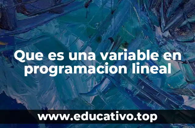 Que es una variable en programacion lineal