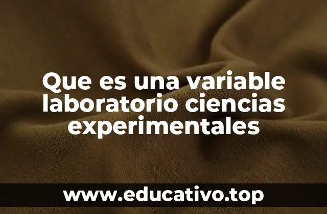 Que es una variable laboratorio ciencias experimentales