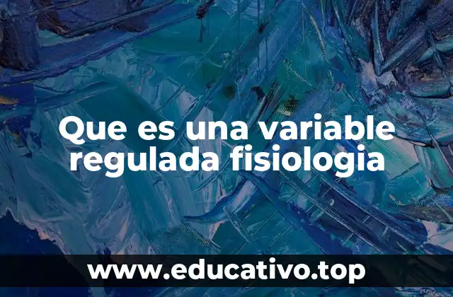 Que es una variable regulada fisiologia