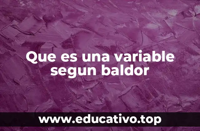 Que es una variable segun baldor