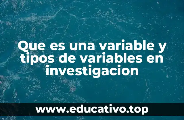 Que es una variable y tipos de variables en investigacion
