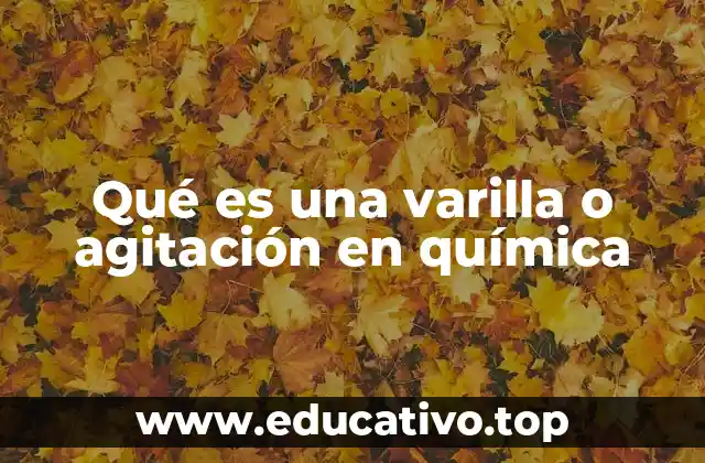 Qué es una varilla o agitación en química
