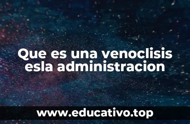 El papel de la venoclisis en el tratamiento hospitalario