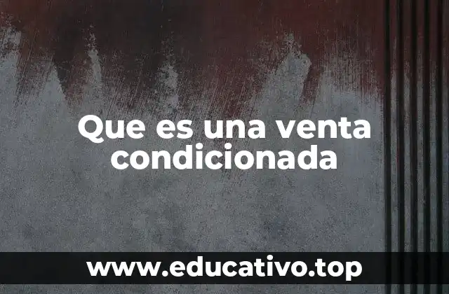 Que es una venta condicionada