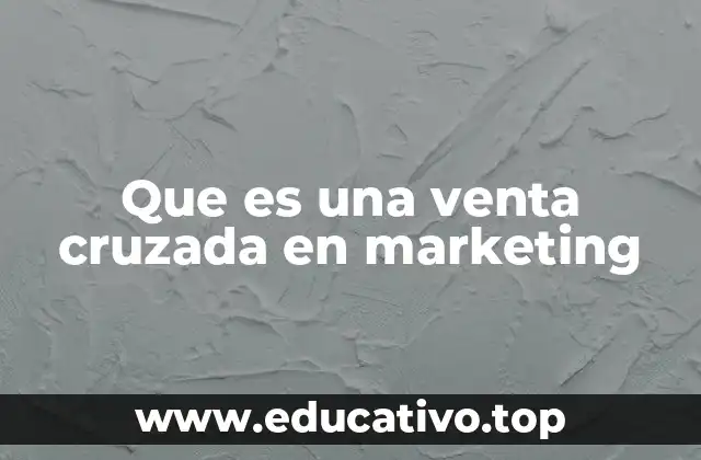Que es una venta cruzada en marketing