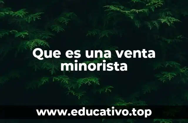 Cómo se diferencia la venta minorista de otros modelos de comercialización