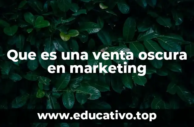 Que es una venta oscura en marketing