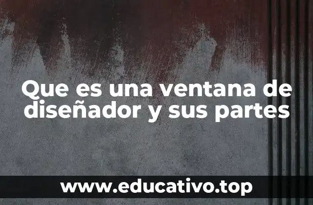 Que es una ventana de diseñador y sus partes