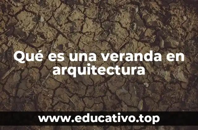 Qué es una veranda en arquitectura