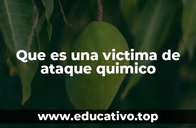 Que es una victima de ataque quimico