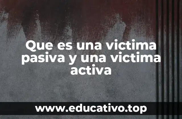 Que es una victima pasiva y una victima activa