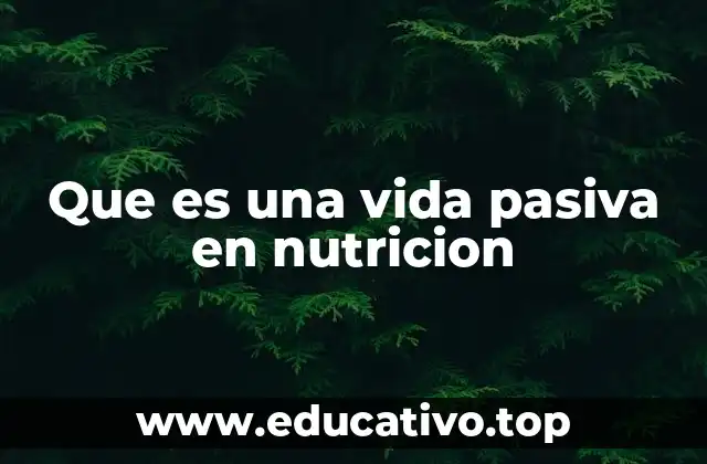 Que es una vida pasiva en nutricion