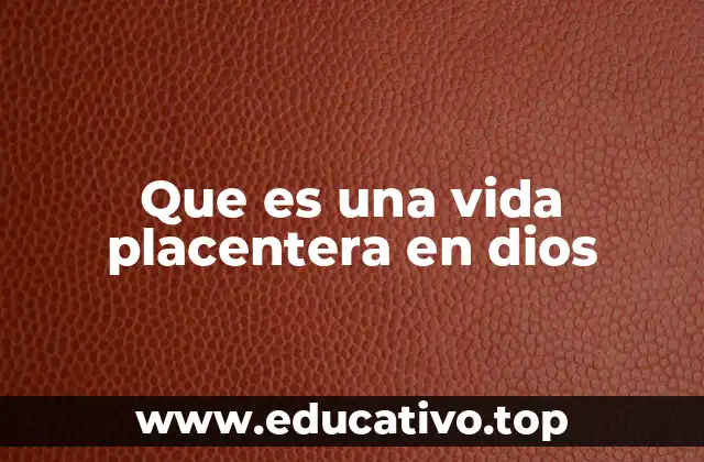 Que es una vida placentera en dios