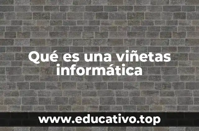 Qué es una viñetas informática