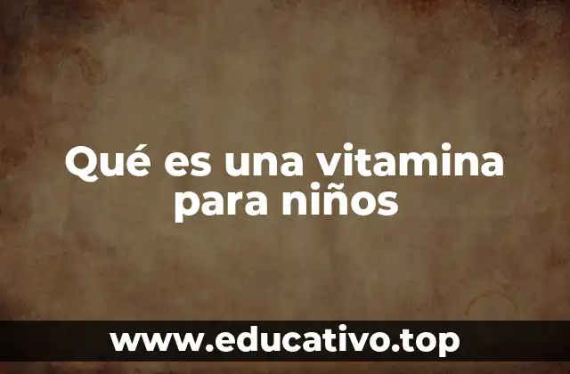 Qué es una vitamina para niños