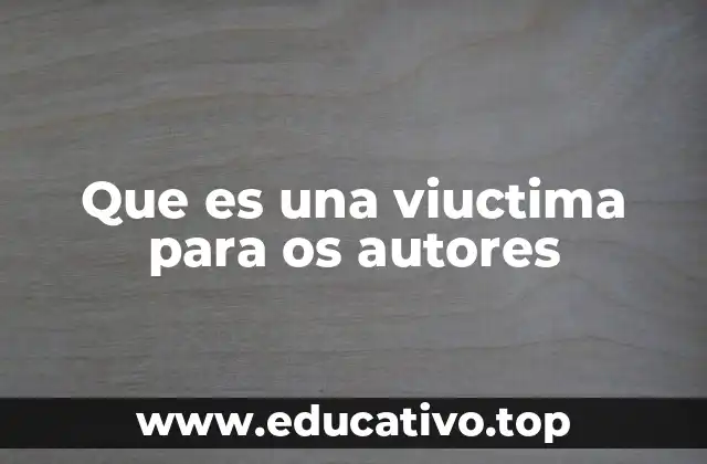 Que es una viuctima para os autores