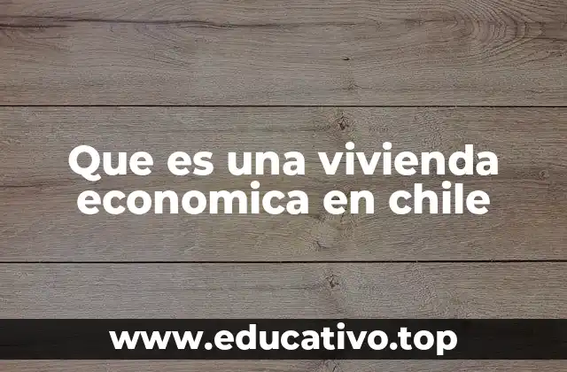 Que es una vivienda economica en chile
