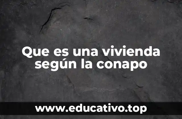 Que es una vivienda según la conapo