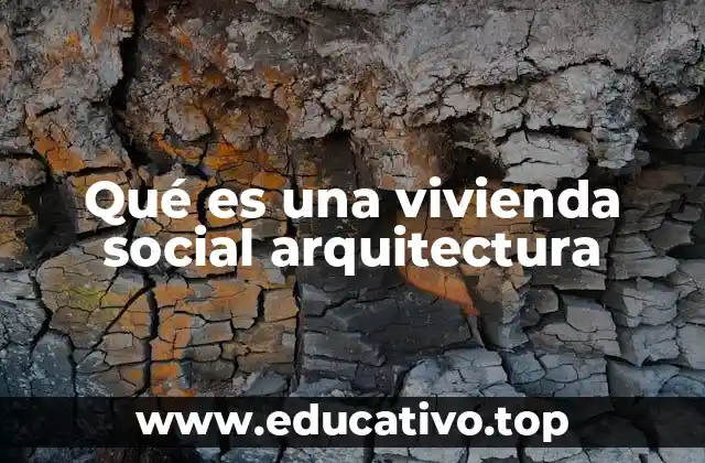 Qué es una vivienda social arquitectura