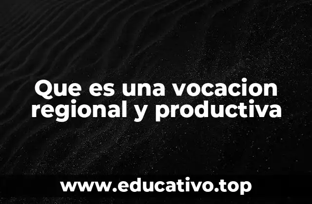 Que es una vocacion regional y productiva