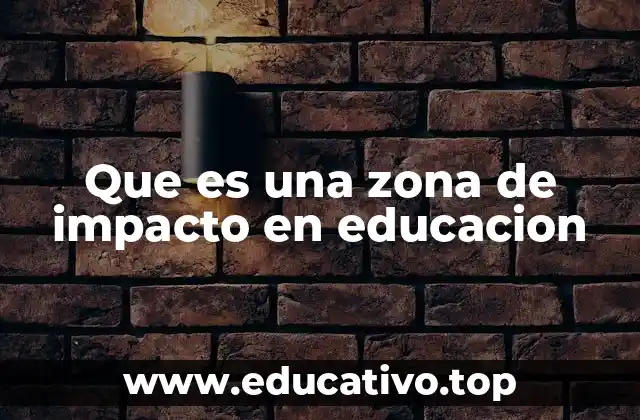 Que es una zona de impacto en educacion