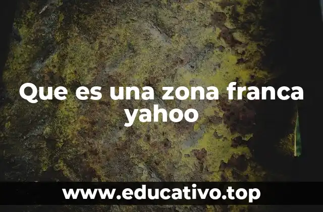 Que es una zona franca yahoo
