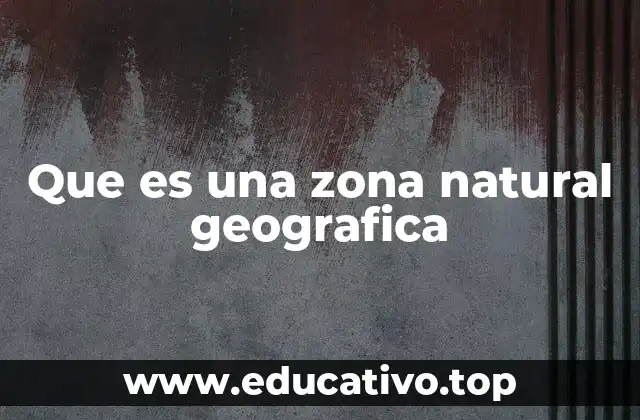 Que es una zona natural geografica