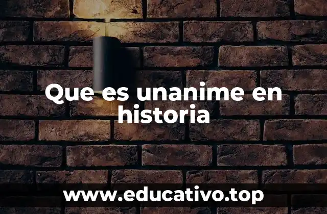 Que es unanime en historia