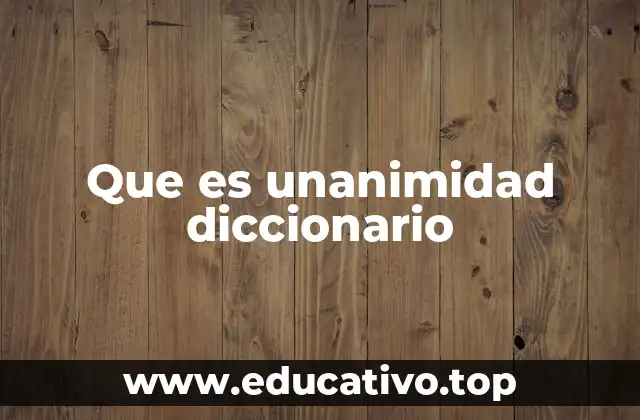 Que es unanimidad diccionario