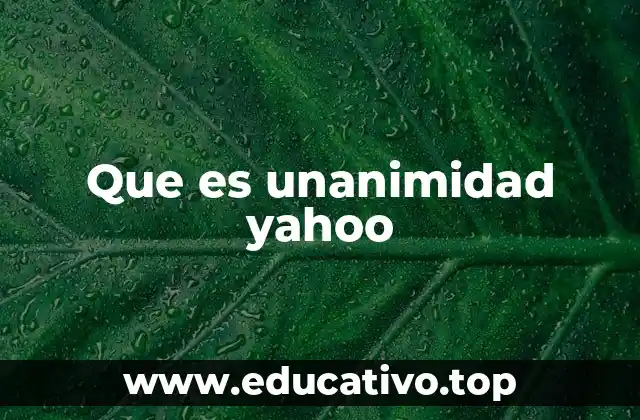 Que es unanimidad yahoo