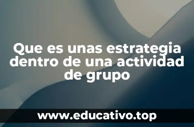 Que es unas estrategia dentro de una actividad de grupo