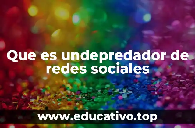 Que es undepredador de redes sociales